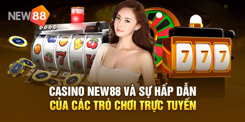 Casino New88 - Sự lựa chọn lý tưởng nhất cho bạn